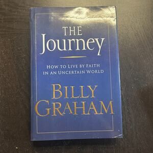 Journey : How to Live by Faith in an Uncertain World by Billy Graham 2006
